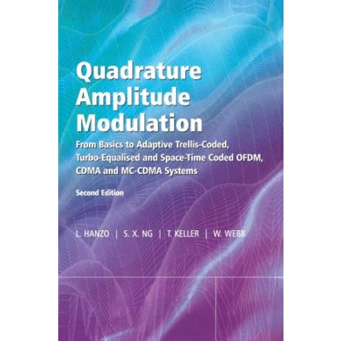 Quadrature Amplitude Modulation: From Basics to Adaptive Trellis-Coded Turbo-Equalised and Space-Time..., Wiley-IEEE Press