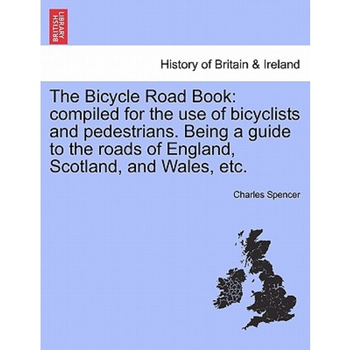 The Bicycle Road Book: Compiled for the Use of Bicyclists and Pedestrians. Being a Guide to the Roads ..., British Library, Historical Print Editions