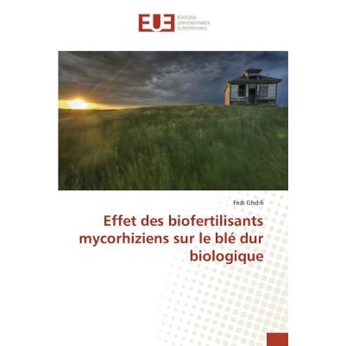 Effet Des Biofertilisants Mycorhiziens Sur Le Ble Dur Biologique, Editions Universitaires Europeennes