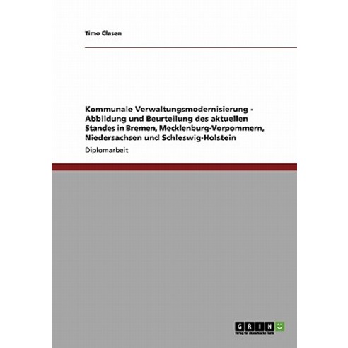 Kommunale Verwaltungsmodernisierung - Abbildung Und Beurteilung Des Aktuellen Standes in Bremen Meckl..., Grin Publishing