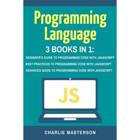 Programming Language: 3 Books in 1: Beginner''s Guide + Best Practices + Advanced Guide to Programming ..., Createspace Independent Publishing Platform
