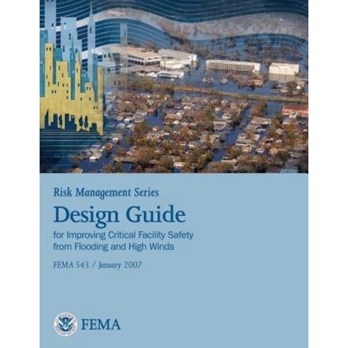 Risk Management Series: Design Guide for Improving Critical Facility Safety from Flooding and High Win..., Createspace