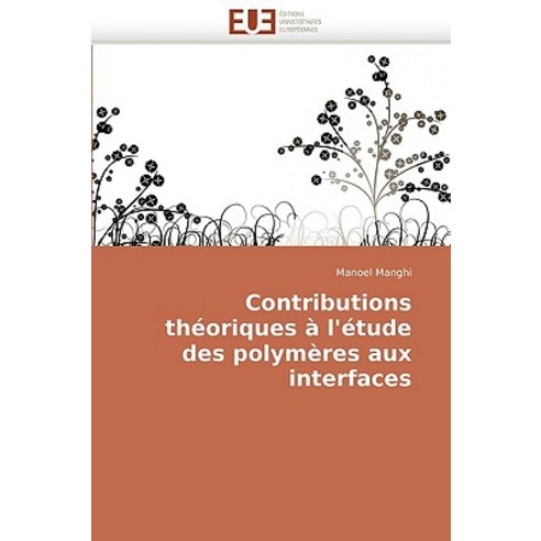Contributions Theoriques A L''Etude Des Polymeres Aux Interfaces = Contributions Tha(c)Oriques A L''A(c)..., Univ Europeenne