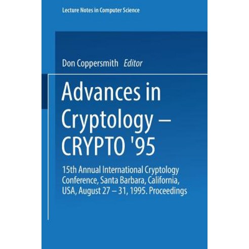 Advances in Cryptology -- Crypto ''95: 15th Annual International Cryptology Conference Santa Barbara August 27-31 1995. Paperback, Springer