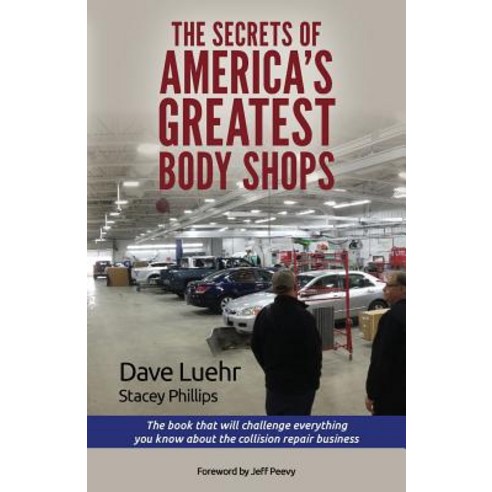 The Secrets of America''s Greatest Body Shops: The Book That Will Challenge Everything You Know about t..., Radiant Writing & Communications