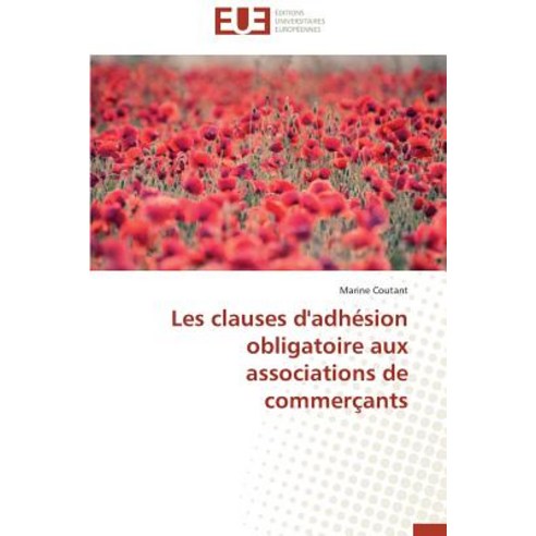 Les Clauses D''Adhesion Obligatoire Aux Associations de Commercants = Les Clauses D''Adha(c)Sion Obligat..., Univ Europeenne