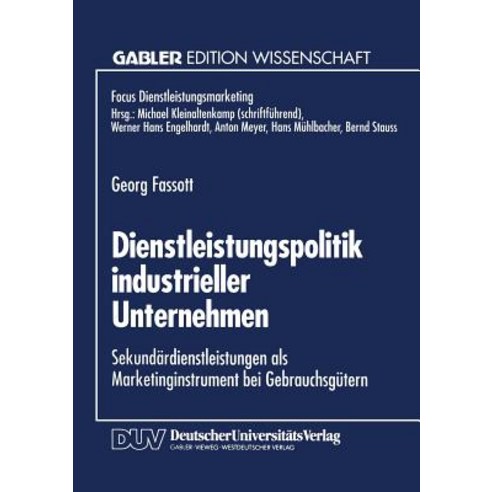 Dienstleistungspolitik Industrieller Unternehmen: Sekundardienstleistungen ALS Marketinginstrument Bei..., Deutscher Universitatsverlag