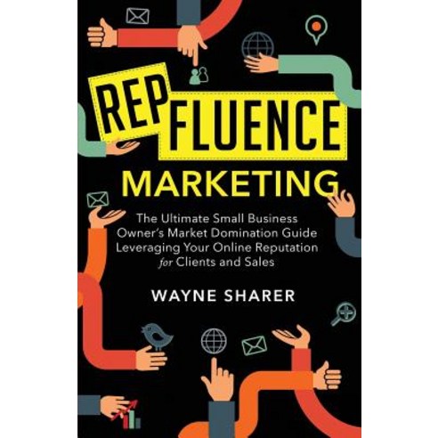 Repfluence Marketing: The Ultimate Small Business Owner''s Market Domination Guide Leveraging Your Onli..., Motivational Press, Inc.