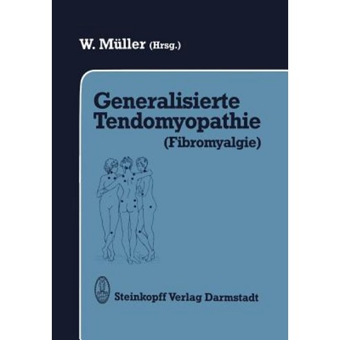 Generalisierte Tendomyopathie (Fibromyalgie): Vortrage Anlalich Des Symposions Uber Generalisierte Ten..., Steinkopff