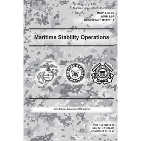 Marine Corps Interim Publication Maritime Stability Operations McIp 3-33.02 Nwp 3-07 Comdtinst 3120.11..., Createspace Independent Publishing Platform