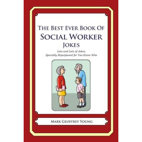 The Best Ever Book of Social Worker Jokes: Lots and Lots of Jokes Specially Repurposed for You-Know-Wh..., Createspace Independent Publishing Platform