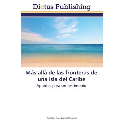 Mas Alla de Las Fronteras de Una Isla del Caribe, Dictus Publishing