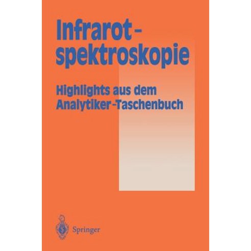 Infrarotspektroskopie: Highlights Aus Dem Analytiker-Taschenbuch, Springer