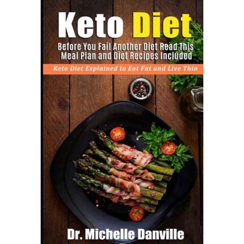 Keto Diet: Before You Fail Another Diet Read This - Meal Plan and Diet Recipes Included: Keto Diet Exp..., Createspace Independent Publishing Platform
