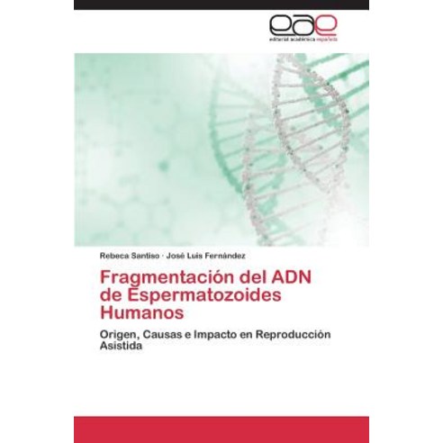 Fragmentacion del Adn de Espermatozoides Humanos, Editorial Academica Espanola