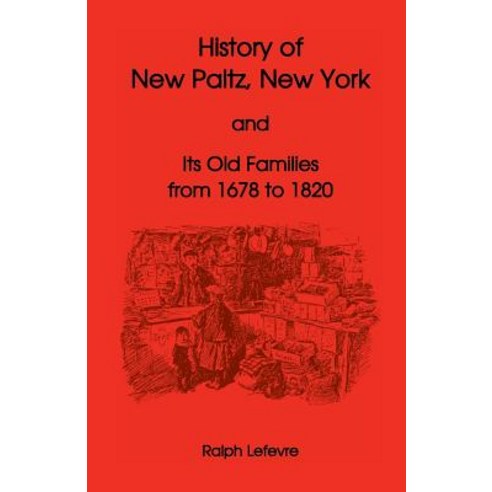 History of New Paltz New York and Its Old Families (from 1678 to 1820) Including the Huguenot Pione..., Heritage Books