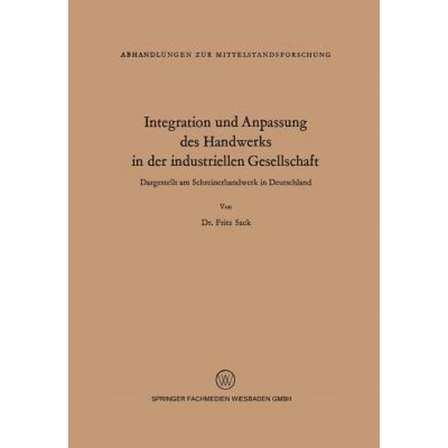 Integration Und Anpassung Des Handwerks in Der Industriellen Gesellschaft: Dargestellt Am Schreinerhan..., Vs Verlag Fur Sozialwissenschaften