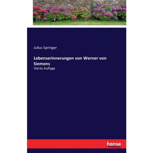 Lebenserinnerungen Von Werner Von Siemens, Hansebooks