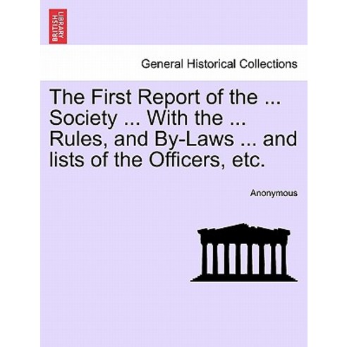 The First Report of the ... Society ... with the ... Rules and By-Laws ... and Lists of the Officers ..., British Library, Historical Print Editions