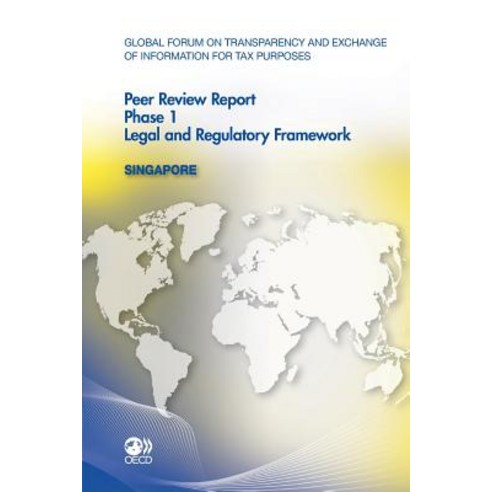 Global Forum on Transparency and Exchange of Information for Tax Purposes Peer Reviews: Singapore 2011..., Org. for Economic Cooperation & Development