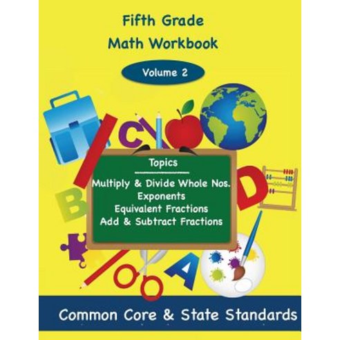 Fifth Grade Math Volume 2: Multiply and Divide Whole Numbers Exponents Equivalent Fractions Add and..., Createspace Independent Publishing Platform