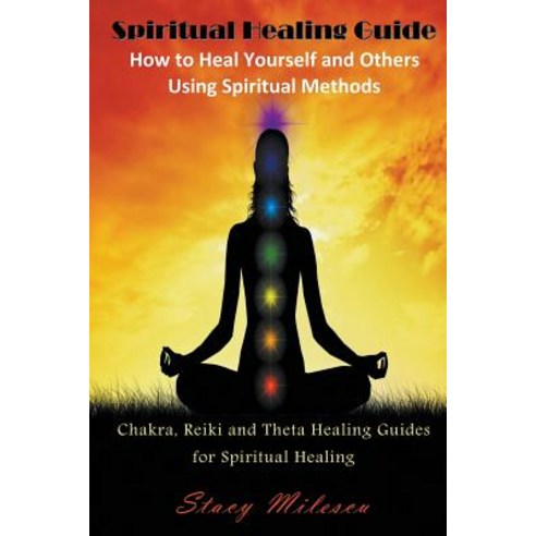 Spiritual Healing Guide: How to Heal Yourself and Others Using Spiritual Methods: Chakra Reiki and Th..., Mojo Enterprises
