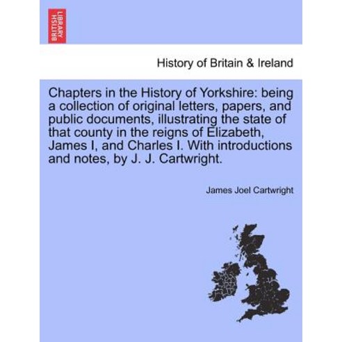 Chapters in the History of Yorkshire: Being a Collection of Original Letters Papers and Public Docum..., British Library, Historical Print Editions