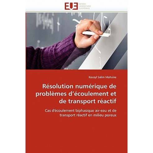 Resolution Numerique de Problemes D''''Ecoulement Et de Transport Reactif = Ra(c)Solution Numa(c)Rique d..., Univ Europeenne
