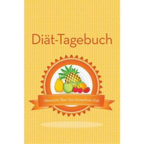 Diat-Tagebuch Ubersicht Uber Die Glutenfreie Diat, Speedy Publishing LLC