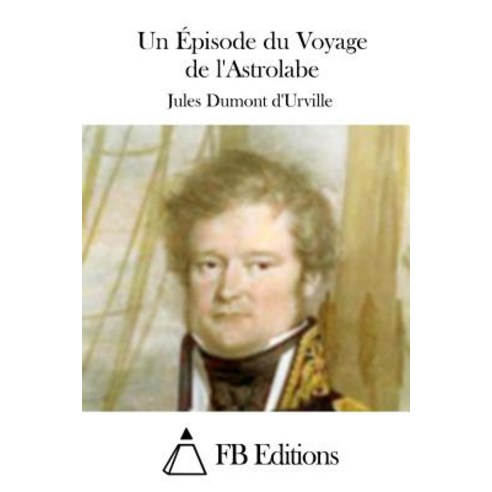 Un Episode Du Voyage de L''Astrolabe, Createspace