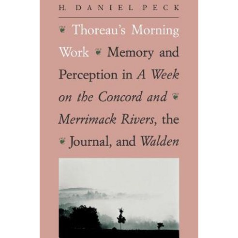 Thoreau''s Morning Work: Memory and Perception in a Week on the Concord and Merrimack Rivers the Journ..., Yale University Press