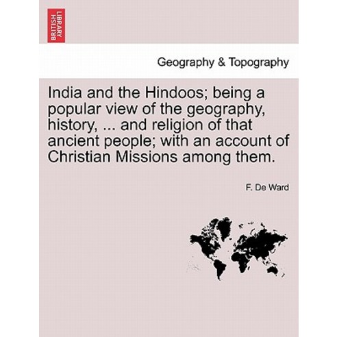 India and the Hindoos; Being a Popular View of the Geography History ... and Religion of That Ancien..., British Library, Historical Print Editions