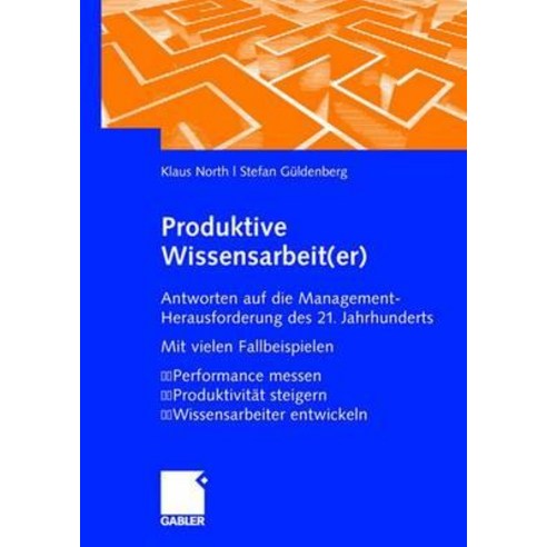 Produktive Wissensarbeit(er): Antworten Auf Die Management-Herausforderung Des 21. Jahrhunderts Mit Vi..., Gabler Verlag