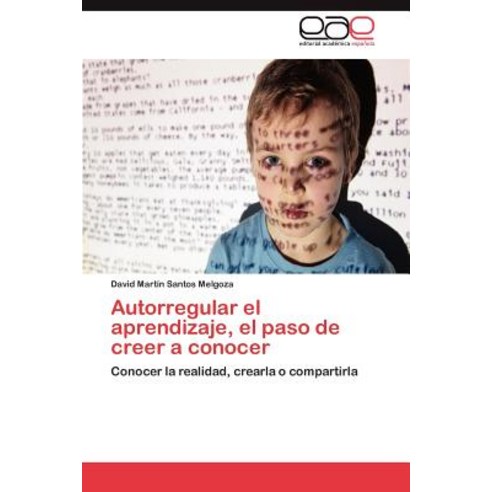 Autorregular El Aprendizaje El Paso de Creer a Conocer, Eae Editorial Academia Espanola