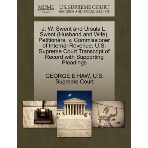 J. W. Swent and Ursula L. Swent (Husband and Wife) Petitioners V. Commissioner of Internal Revenue. ..., Gale Ecco, U.S. Supreme Court Records
