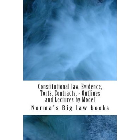 Constitutional Law Evidence Torts Contracts - Outlines and Lectures by Model: Written by 6-Time Mo..., Createspace Independent Publishing Platform
