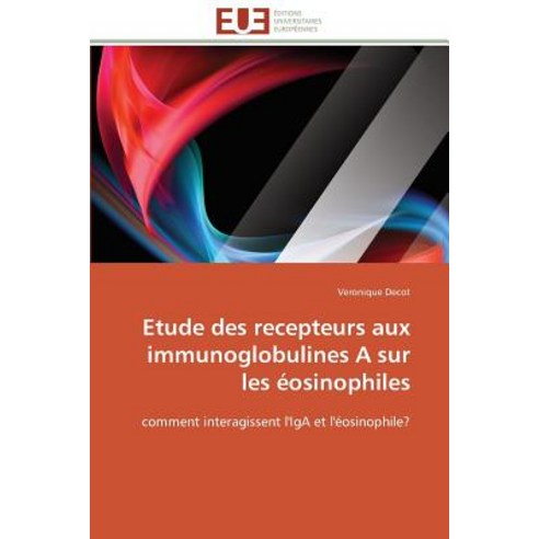 Etude Des Recepteurs Aux Immunoglobulines a Sur Les Eosinophiles = Etude Des Recepteurs Aux Immunoglob..., Univ Europeenne