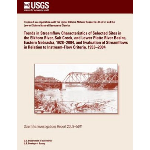 Trends in Streamflow Characteristics of Selected Sites in the Elkhorn River Salt Creek and Lower Pla..., Createspace Independent Publishing Platform