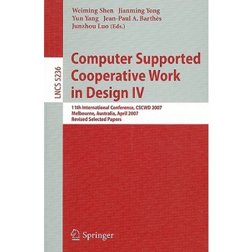 Computer Supported Cooperative Work in Design IV: 11th International Conference CSCWD 2007 Melbourne..., Springer