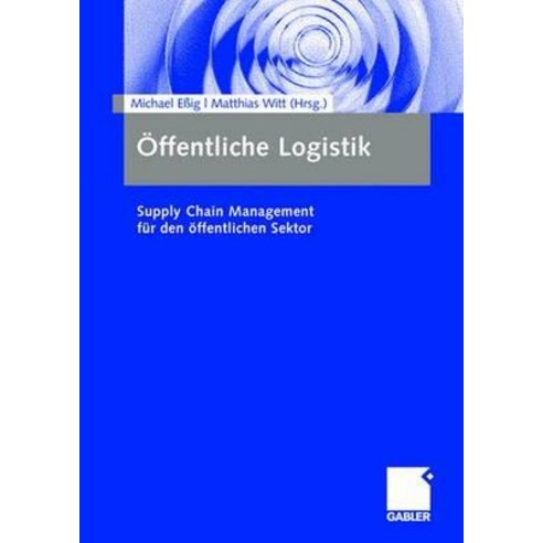 Offentliche Logistik: Supply Chain Management Fur Den Offentlichen Sektor, Gabler Verlag