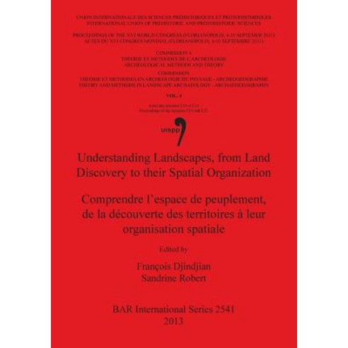 Understanding Landscapes from Land Discovery to Their Spatial Organization / Comprendre L''Espace de P..., British Archaeological Reports Oxford Ltd