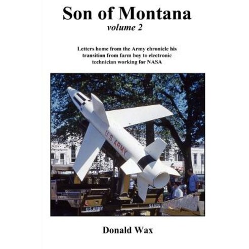 Son of Montana: Letters Home from Army Chronicle His Transition from Farm Boy to Electronic Technician..., Createspace Independent Publishing Platform