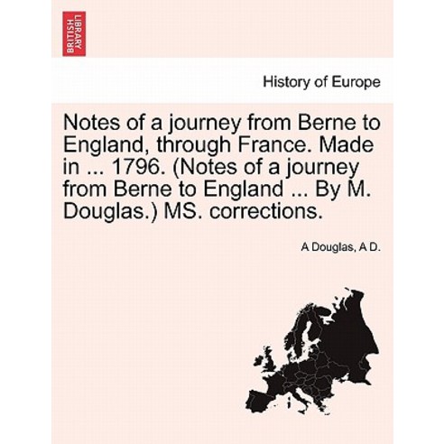 Notes of a Journey from Berne to England Through France. Made in ... 1796. (Notes of a Journey from B..., British Library, Historical Print Editions