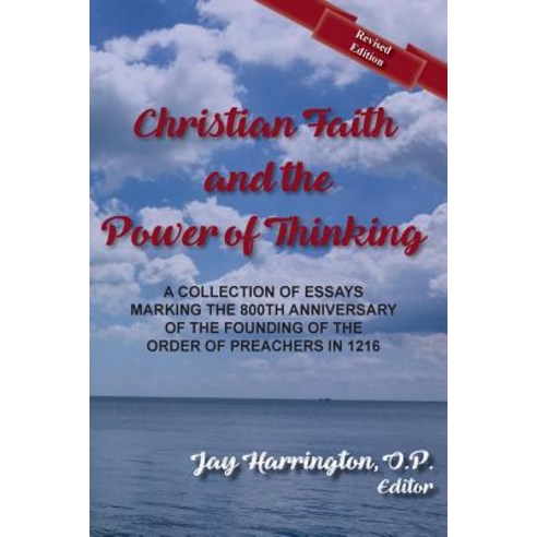 Christian Faith and the Power of Thinking: A Collection of Essays Marking the 800th Anniversary of th..., New Priory Press