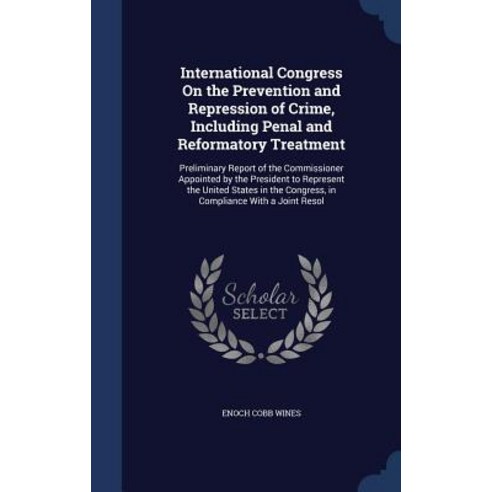 International Congress on the Prevention and Repression of Crime Including Penal and Reformatory Trea..., Sagwan Press