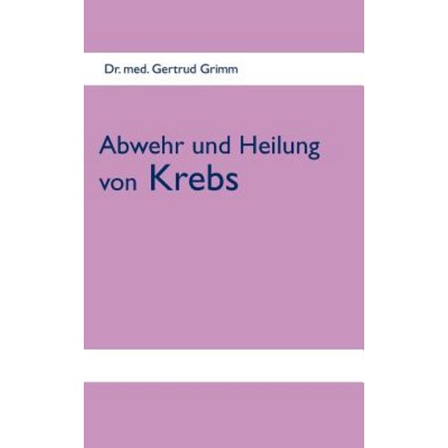 Abwehr Und Heilung Von Krebs, Books on Demand