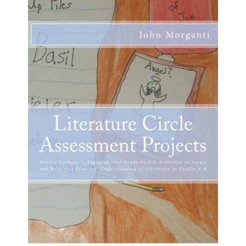 Literature Circle Assessment Projects: Twenty Authentic Engaging and Ready-To-Use Activities to Asse..., Createspace Independent Publishing Platform