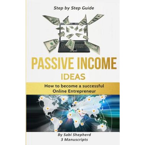 Passive Income Ideas: 3 Manuscripts: How to Become a Successful Online Entrepreneur: Tips Tricks and..., Createspace Independent Publishing Platform