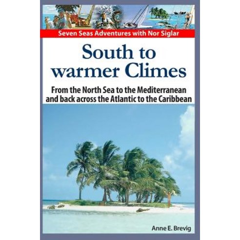 South to Warmer Climes: From the North Sea to the Mediterranean and Back Across the Atlantic to the Ca..., Createspace Independent Publishing Platform