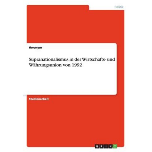 Supranationalismus in Der Wirtschafts- Und Wahrungsunion Von 1992, Grin Publishing